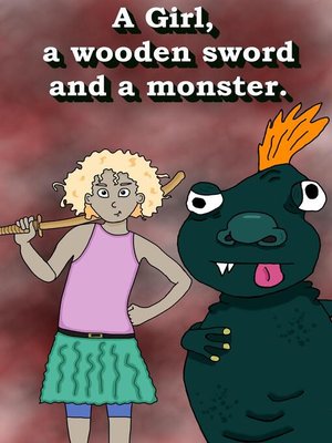 cover image of A Girl,  a Wooden Sword, and a Monster.